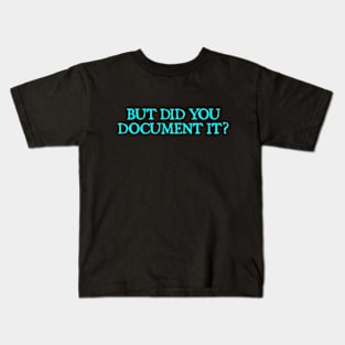 But Did You Document It Kids T-Shirt